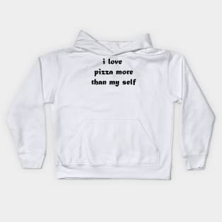 i love pizza more than my self Kids Hoodie